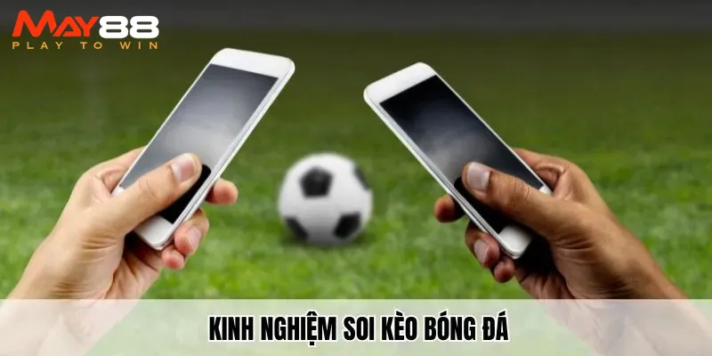 Kinh nghiệm soi kèo bóng đá đỉnh cao dành cho anh em