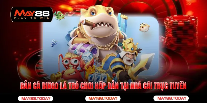 Bắn cá bingo là trò chơi hấp dẫn tại nhà cái trực tuyến