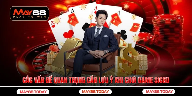 Các vấn đề quan trọng cần lưu ý khi chơi game sicbo