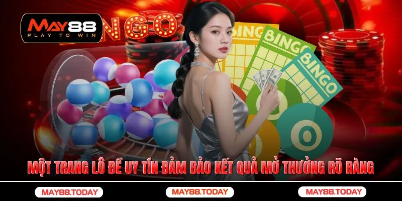 Một trang lô đề uy tín đảm bảo kết quả mở thưởng rõ ràng, minh bạch