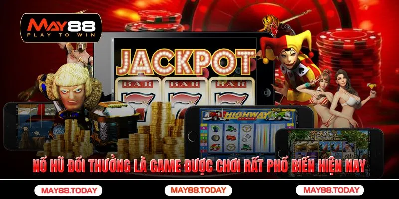 Nổ hũ đổi thưởng là game được chơi rất phổ biến hiện nay